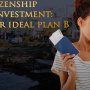 Second Citizenship by Investment: Your Ideal Plan B