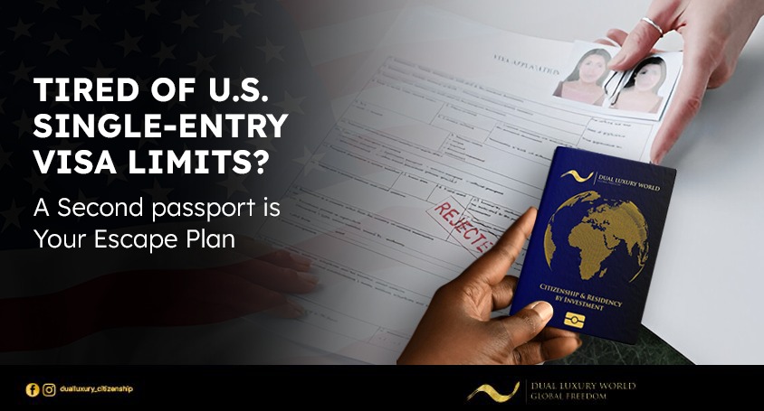 TIRED OF U.S. SINGLE-ENTRY VISA LIMITS? A SECOND PASSPORT IS YOUR ESCAPE PLAN
